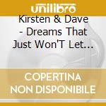 Kirsten & Dave - Dreams That Just Won'T Let Go cd
