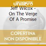 Jeff Wilcox - On The Verge Of A Promise cd