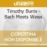 Timothy Burris - Bach Meets Weiss cd