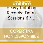 Heavy Rotation Records: Dorm Sessions 6 / Various cd