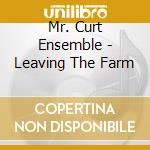 Mr. Curt Ensemble - Leaving The Farm cd