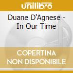 Duane D'Agnese - In Our Time cd musicale di Duane D'Agnese