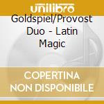 Goldspiel/Provost Duo - Latin Magic cd