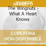 The Wingnuts - What A Heart Knows cd