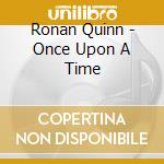 Ronan Quinn - Once Upon A Time cd musicale di Ronan Quinn