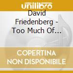 David Friedenberg - Too Much Of A Good Thing cd