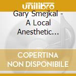 Gary Smejkal - A Local Anesthetic (Theme Song From The Tv Show) cd