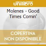 Molenes - Good Times Comin' cd musicale di Molenes