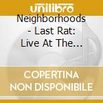 Neighborhoods - Last Rat: Live At The Rat 92 cd