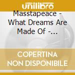 Masstapeace - What Dreams Are Made Of -  Ep cd musicale di Masstapeace