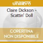 Claire Dickson - Scattin' Doll cd musicale di Claire Dickson