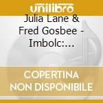 Julia Lane & Fred Gosbee - Imbolc: Rekindling The Flame cd musicale di Julia Lane & Fred Gosbee
