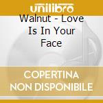 Walnut - Love Is In Your Face cd