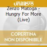 Zenzo Matoga - Hungry For More (Live) cd