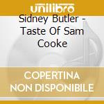 Sidney Butler - Taste Of Sam Cooke cd musicale di Sidney Butler