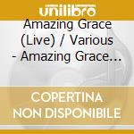 Amazing Grace (Live) / Various - Amazing Grace (Live) / Various cd