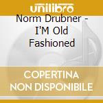 Norm Drubner - I'M Old Fashioned cd