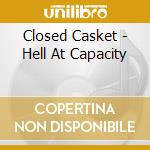 Closed Casket - Hell At Capacity cd