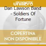 Dan Lawson Band - Soldiers Of Fortune cd