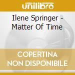 Ilene Springer - Matter Of Time cd
