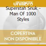 Superstah Snuk - Man Of 1000 Styles cd musicale di Superstah Snuk