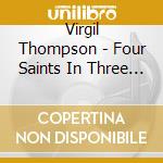 Virgil Thompson - Four Saints In Three Acts (2 Cd) cd