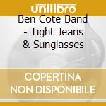 Ben Cote Band - Tight Jeans & Sunglasses cd