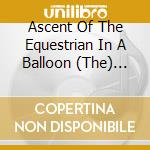 Ascent Of The Equestrian In A Balloon (The) (Sacd) cd musicale di Boston Modern Orchestra Pr