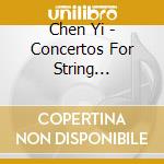 Chen Yi - Concertos For String Instruments cd musicale
