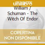 William / Schuman - The Witch Of Endor cd