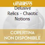 Delusive Relics - Chaotic Notions cd