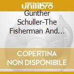 Gunther Schuller-The Fisherman And His Wife cd