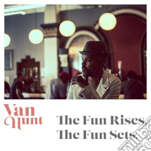 Van Hunt - Fun Rises, The Fun Sets cd musicale di Hunt Van