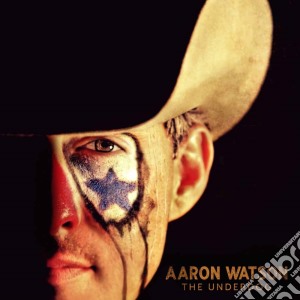 Aaron Watson - The Underdog cd musicale di Aaron Watson