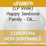 (LP Vinile) Happy Jawbone Family - Ok Midnight You Win vinile