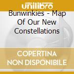 Bunwinkies - Map Of Our New Constellations cd