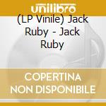 (LP Vinile) Jack Ruby - Jack Ruby lp vinile di Jack Ruby