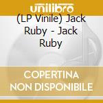 (LP Vinile) Jack Ruby - Jack Ruby vinile