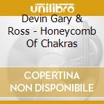Devin Gary & Ross - Honeycomb Of Chakras