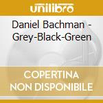 Daniel Bachman - Grey-Black-Green cd