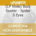 (LP Vinile) Buck Gooter - Spider S Eyes vinile