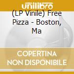 (LP Vinile) Free Pizza - Boston, Ma vinile