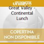 Great Valley - Continental Lunch cd musicale di Great Valley