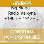 Big Blood - Radio Valkyrie +1905 + 1917+ (2 Lp) cd musicale di Big Blood