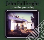 John Fullbright - From The Ground Up