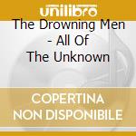 The Drowning Men - All Of The Unknown cd