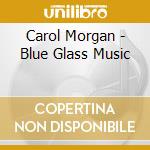 Carol Morgan - Blue Glass Music