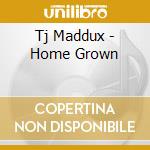 Tj Maddux - Home Grown cd