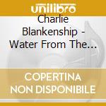 Charlie Blankenship - Water From The Well cd