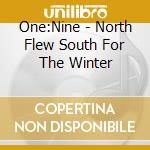 One:Nine - North Flew South For The Winter cd musicale di One:Nine